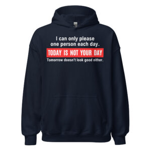 Alternative view of I Can Only Please One Person Each Day Today Is Not Your Day Tomorrow Doesn’t Look Good Either Hoodie