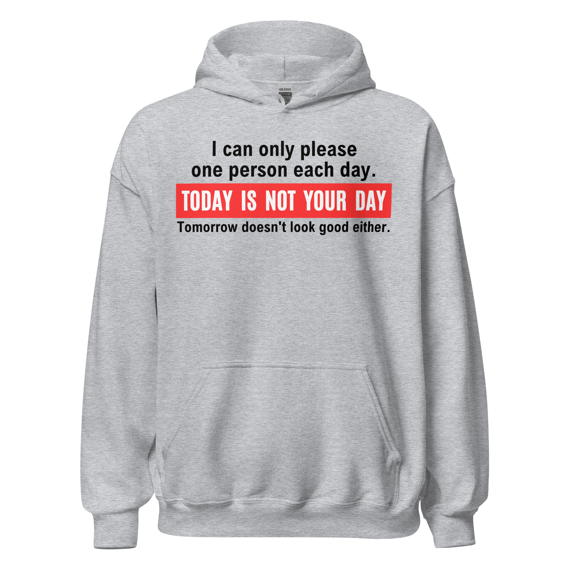 I Can Only Please One Person Each Day Today Is Not Your Day Tomorrow Doesn’t Look Good Either Hoodie