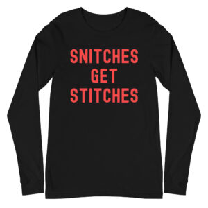 SNITCHES GET STITCHES (in red letters version) Long Sleeve Shirt