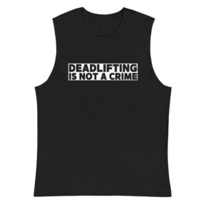 Deadlifting Is Not A Crime Muscle Shirt