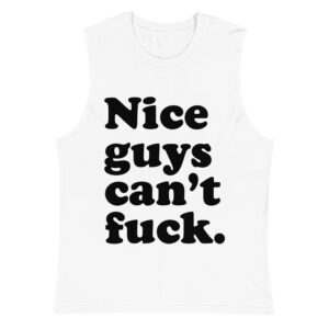 Nice Guys Can’t Fuck Sleeveless Shirt