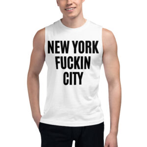 NEW YORK FUCKIN CITY (in black letters) Muscle Shirt