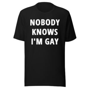 'NOBODY KNOWS I'M GAY' T-shirt