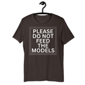 Please Do Not Feed The Models Shirt