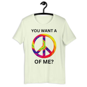 You Want A Peace Of Me pun t-shirt