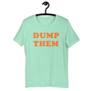 DUMP THEM Unisex t-shirt
