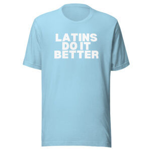 Latins Do It Better Unisex T-Shirt