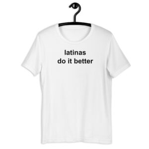 Latinas Do It Better Unisex T-Shirt