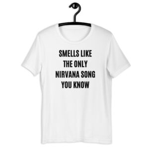 Smells Like The Only Nirvana Song You Know Unisex T-Shirt