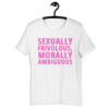 SEXUALLY FRIVOLOUS MORALLY AMBIGUOUS T-Shirt