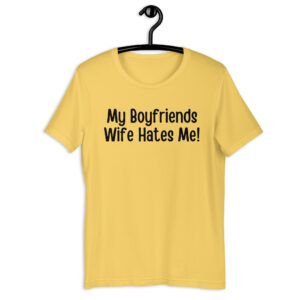 My Boyfriends Wife Hates Me Unisex t-shirt