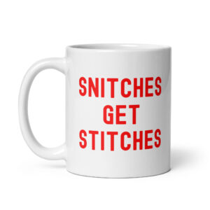 SNITCHES GET STITCHES (in red letters version) Coffee Mug