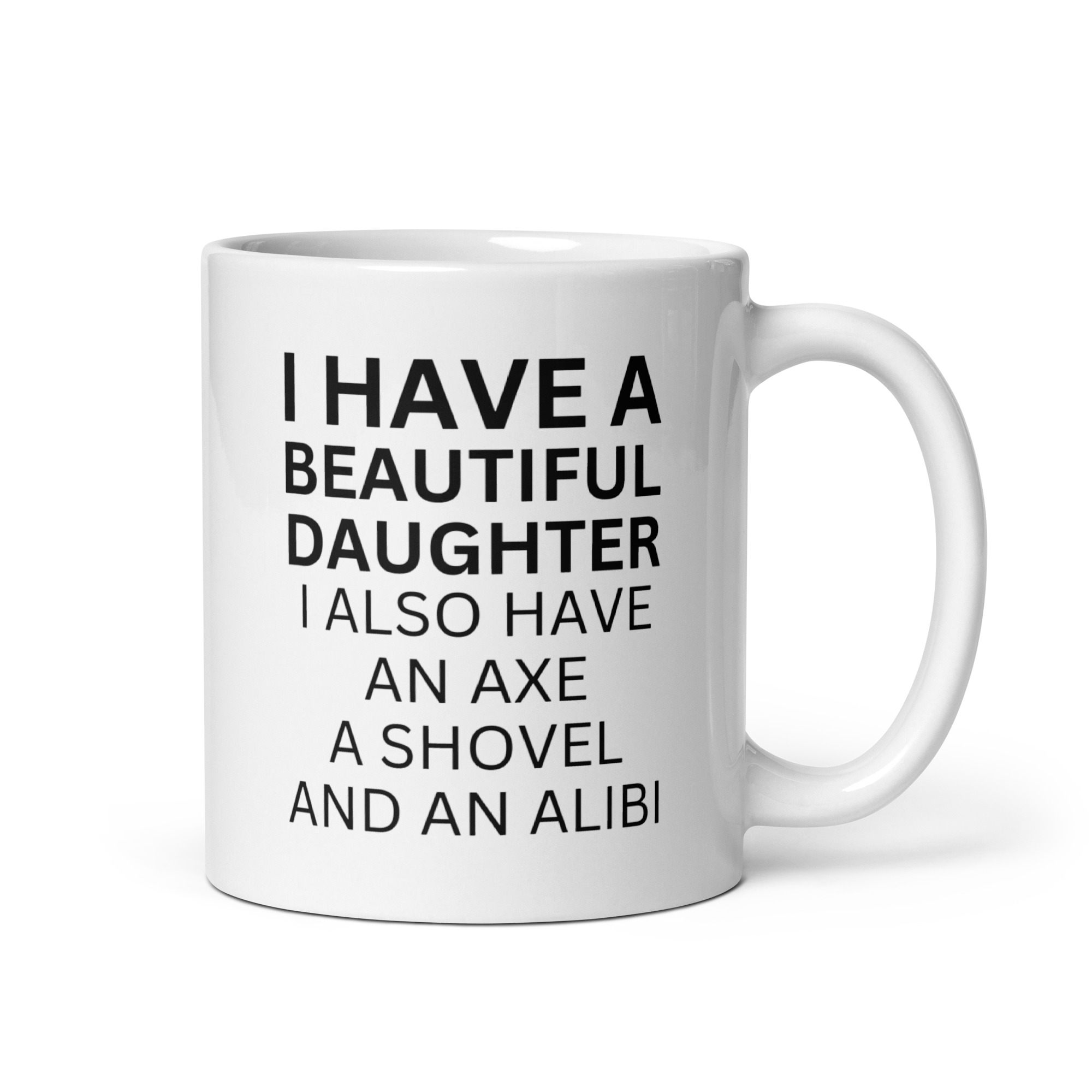 I Have A Beautiful Daughter I Also Have An Axe A Shovel And An Alibi coffee mug - Image 2