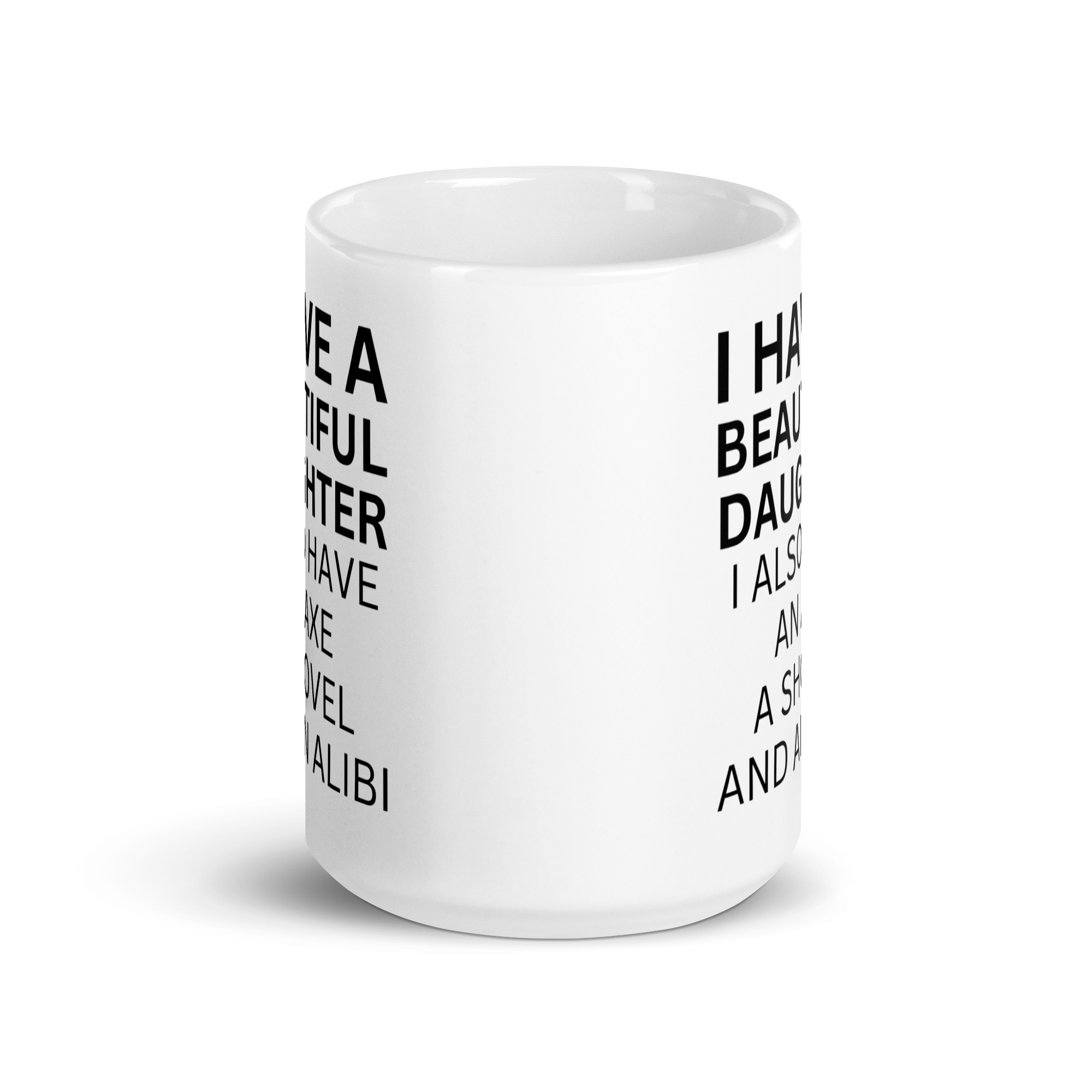 I Have A Beautiful Daughter I Also Have An Axe A Shovel And An Alibi coffee mug - Image 6