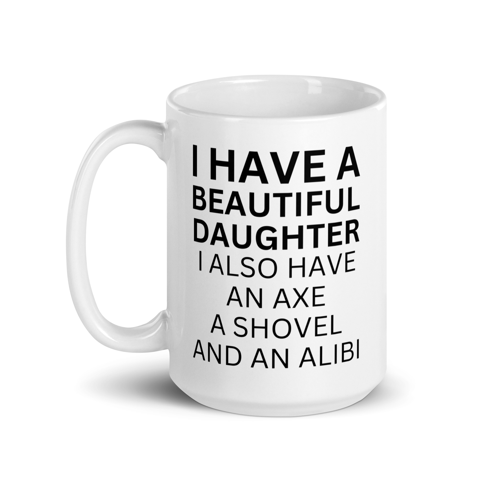 I Have A Beautiful Daughter I Also Have An Axe A Shovel And An Alibi coffee mug - Image 5