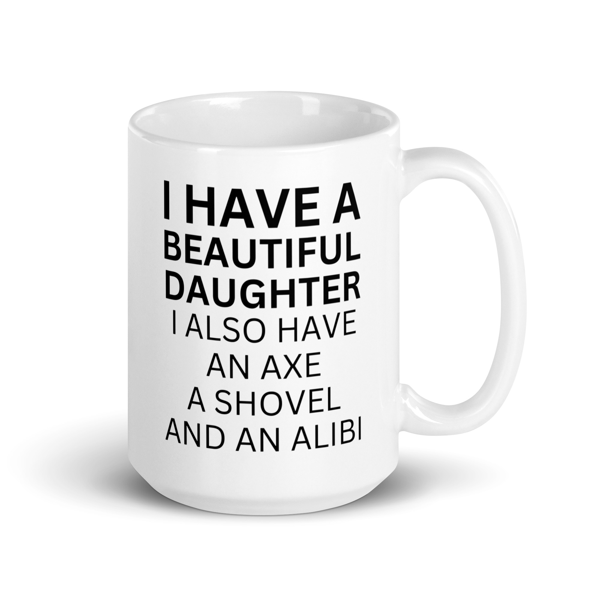 I Have A Beautiful Daughter I Also Have An Axe A Shovel And An Alibi coffee mug - Image 4