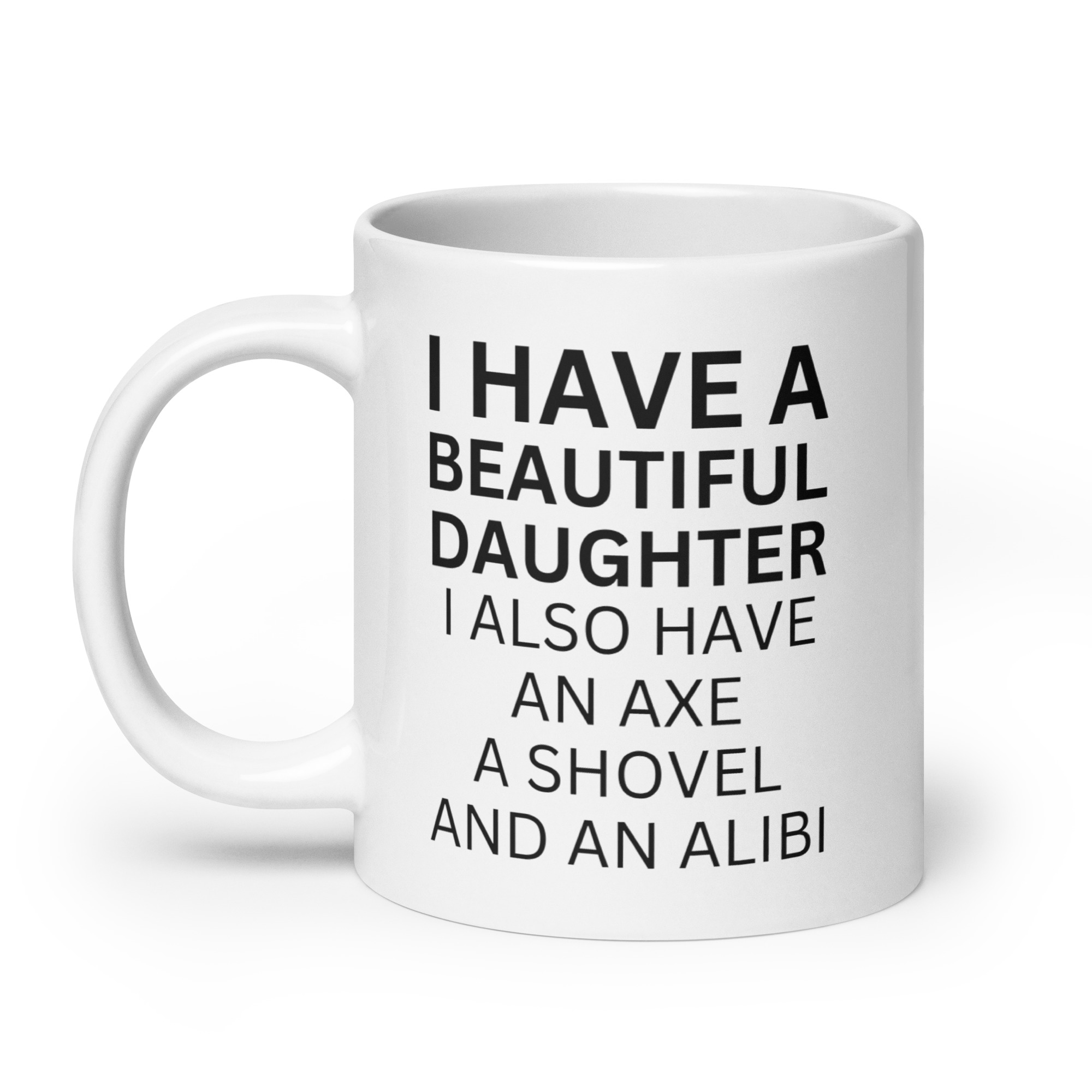 I Have A Beautiful Daughter I Also Have An Axe A Shovel And An Alibi coffee mug - Image 8