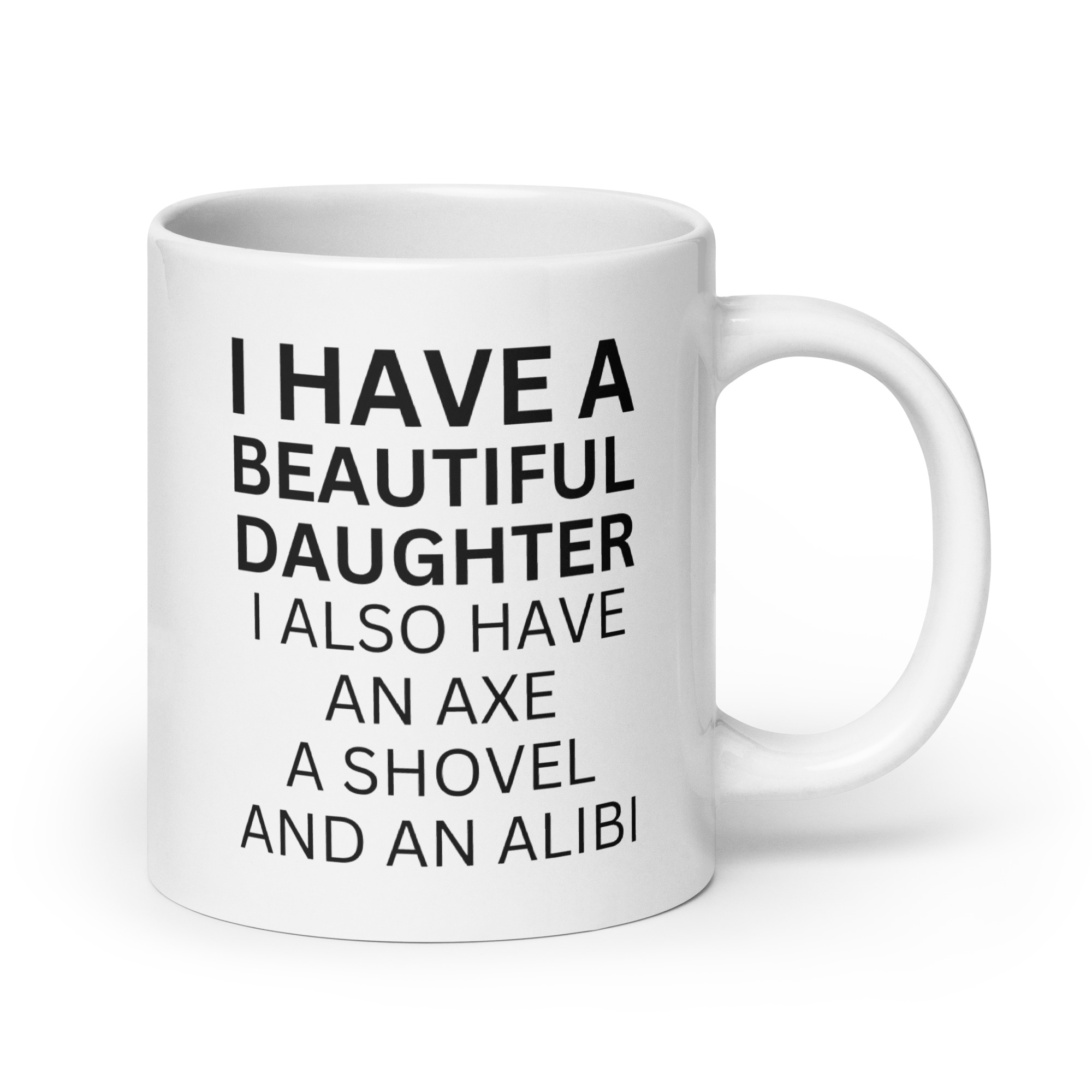 I Have A Beautiful Daughter I Also Have An Axe A Shovel And An Alibi coffee mug - Image 7