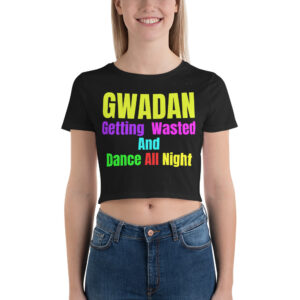 GWADAN (Getting Wasted And Dance All Night) Crop Top