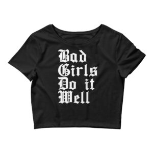Bad Girls Do It Well Crop Top