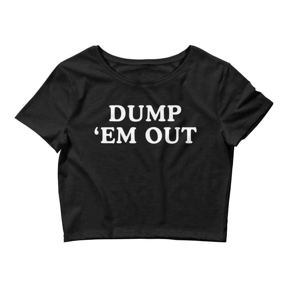 DUMP 'EM OUT (in white letters) Crop Top - PYGear.com