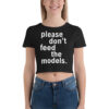 Please Don’t Feed The Models (in white letters) Crop Top