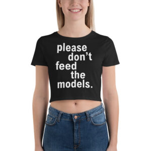 Please Don’t Feed The Models (in white letters) Crop Top