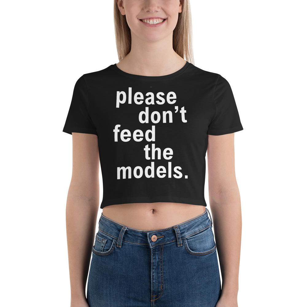 Please Don’t Feed The Models (in white letters) Crop Top