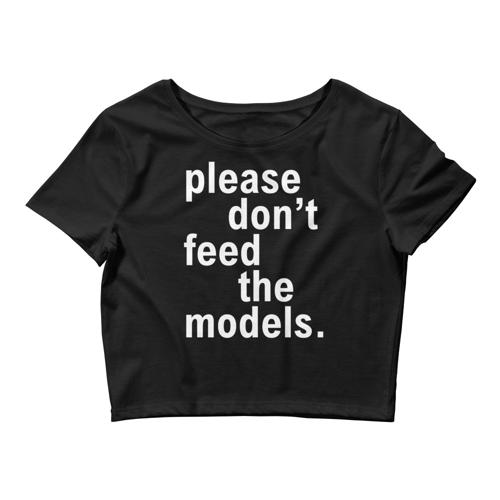 Please Don’t Feed The Models (in white letters) Crop Top - Image 2