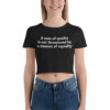 A Man Of Quality Is Not Threatened By A Woman Of Equality Crop Top