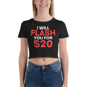 I Will Flash You For $20 Crop Top