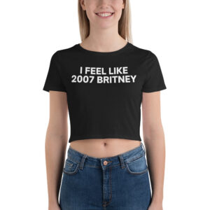 I Feel Like 2007 Britney Crop Top