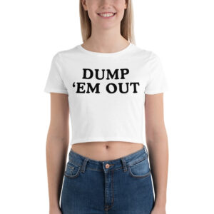 DUMP 'EM OUT Crop Top