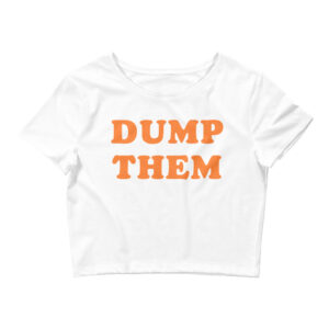 DUMP THEM Crop Top