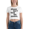 Please Don't Feed The Models Crop Top