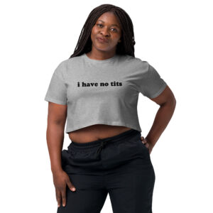 Alternative view of I Have No Tits Crop Top (Relaxed fit)