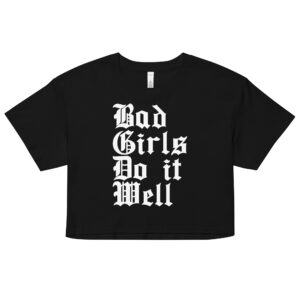 Bad Girls Do It Well Crop Top (Relaxed fit)
