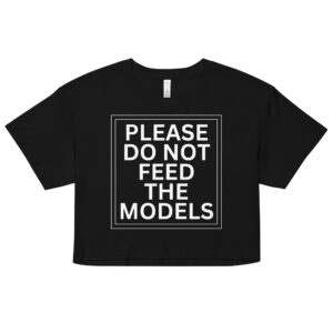 Please Do Not Feed The Models Crop Top (Relaxed fit)