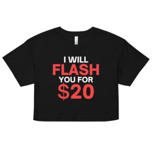 I Will Flash You For $20 - Flash Boobs Crop Top (Relaxed fit)