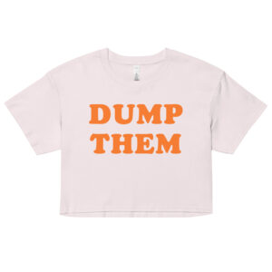 DUMP THEM Crop Top (Relaxed fit)