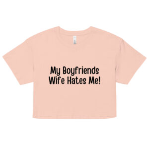 My Boyfriends Wife Hates Me Crop Top (Relaxed fit)