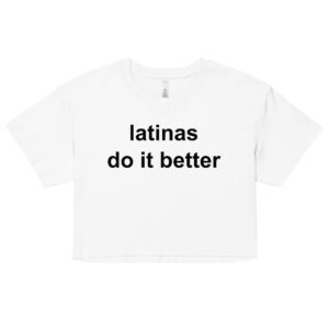 Latinas Do It Better Crop Top (Relaxed fit)