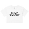 DUMP 'EM OUT Crop Top (Relaxed Fit)