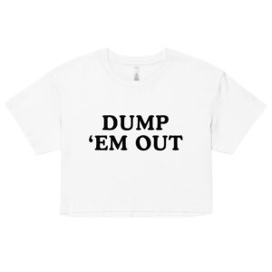 DUMP 'EM OUT Crop Top (Relaxed Fit)