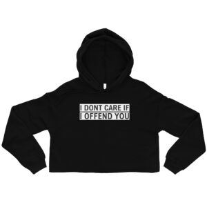 Womens "I Dont Care If I Offend You" Crop Hoodie