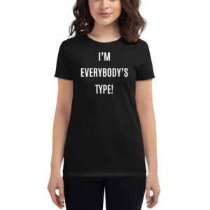 Alternative view of I'm Everybody's Type (in white letters) Women's T-Shirt