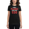 I Will Flash You For Twenty Bucks - Flash Boobs Women's T-Shirt
