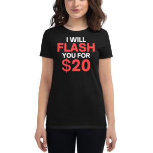 I Will Flash You For Twenty Bucks - Flash Boobs Women's T-Shirt