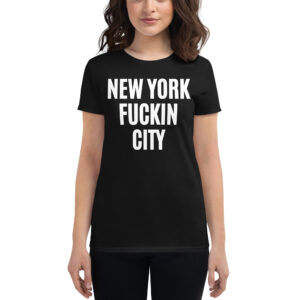 NEW YORK FUCKIN CITY Women's t-shirt