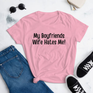 Alternative view of My Boyfriends Wife Hates Me Women's T-Shirt